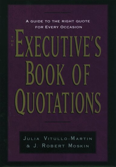 J. Vitullo-Martin, Julia Vitullo-Martin, J. Robert Moskin - The Executive's Book of Quotations, Inbunden