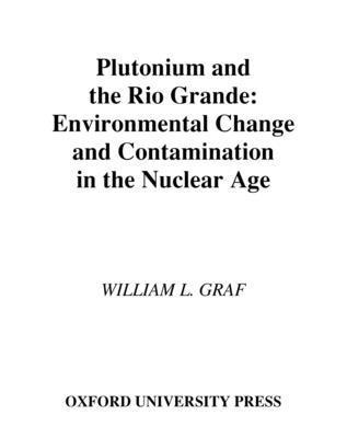 William L. Graf - Plutonium and the Rio Grande, Inbunden