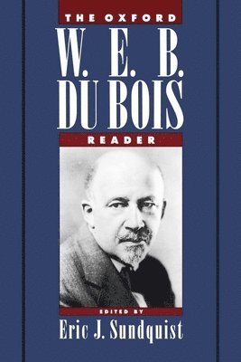 Oxford W. E. B. Du Bois Reader by W E B Du Bois, Sundquist, Eric J Sundquist