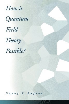 Sunny Y. Auyang - How is Quantum Field Theory Possible?, Häftad. Tillgänglighet: Lägg i varukorg