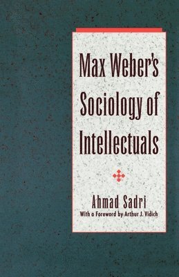 Ahmad Sadri - Max Weber's Sociology of Intellectuals, Häftad. Tillgänglighet: Lägg i varukorg