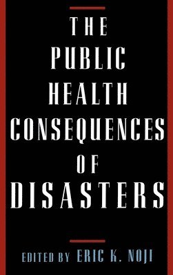 Eric K. Noji - The Public Health Consequences of Disasters, Inbunden