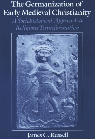 James C. Russell - The Germanization of Early Medieval Christianity, Häftad