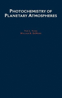 Yuk L. Yung, William B. DeMore - Photochemistry of Planetary Atmospheres, Inbunden