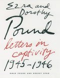Ezra and Dorothy Pound: Letters in Captivity, 1945-46