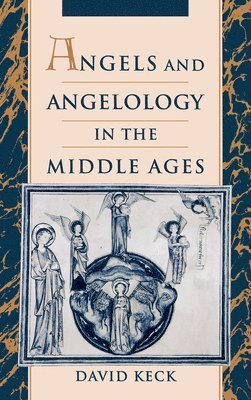David Keck - Angels and Angelology in the Middle Ages, Inbunden