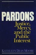 Pardons: Justice, Mercy, and the Public Interest