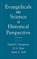 Evangelicals and Science in Historical Perspective
