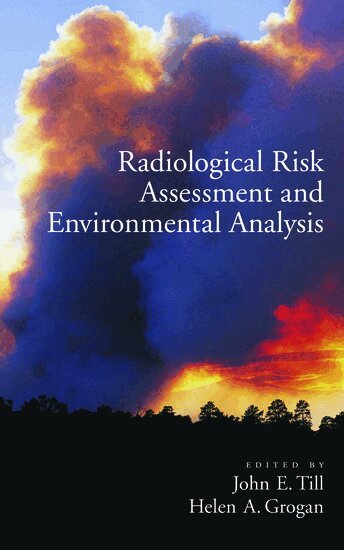 John E. Till, Helen Grogan - Radiological Risk Assessment and Environmental Analysis, Inbunden