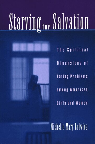Michelle M. Lelwica - Starving for Salvation, Inbunden