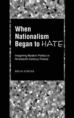 Brian Porter - When Nationalism Began to Hate, Inbunden. Tillgänglighet: Lägg i varukorg