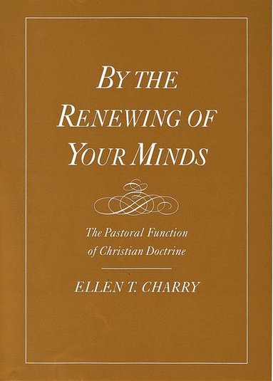 By the Renewing of Your Minds av Ellen T Charry, Ellen Charry