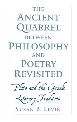 Susan B. Levin - The Ancient Quarrel Between Philosophy and Poetry Revisited, Inbunden. Tillgänglighet: Lägg i varukorg