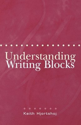 Understanding Writing Blocks by Hjortshoj, Keith Hjortshoj