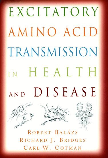 Robert Balazs, Richard J. Bridges, Carl W. Cotman - Excitatory Amino Acid Transmission in Health and Disease, Inbunden