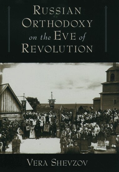 Vera Shevzov - Russian Orthodoxy on the Eve of Revolution, Inbunden. Tillgänglighet: Lägg i varukorg