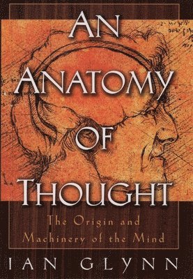 Ian Glynn - An Anatomy of Thought: The Origin and Machinery of the Mind, Häftad. Tillgänglighet: Lägg i varukorg