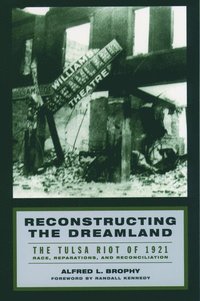 Reconstructing the Dreamland: The Tulsa Race Riot of 1921