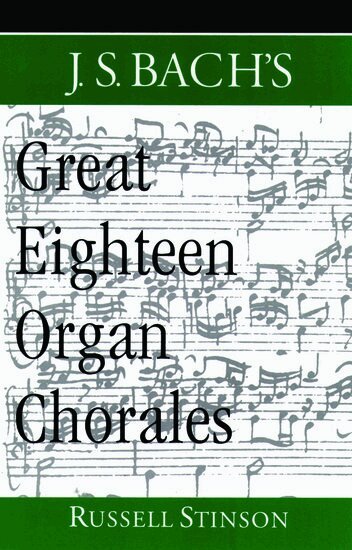 Russell Stinson - J.S. Bach's Great Eighteen Organ Chorales, Häftad. Tillgänglighet: Lägg i varukorg