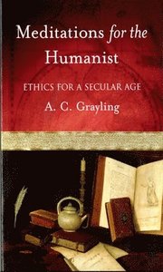 Meditations for the Humanist: Ethics for a Secular Age