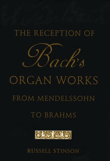 Russell Stinson - The Reception of Bach's Organ Works from Mendelssohn to Brahms, Inbunden. Tillgänglighet: Lägg i varukorg