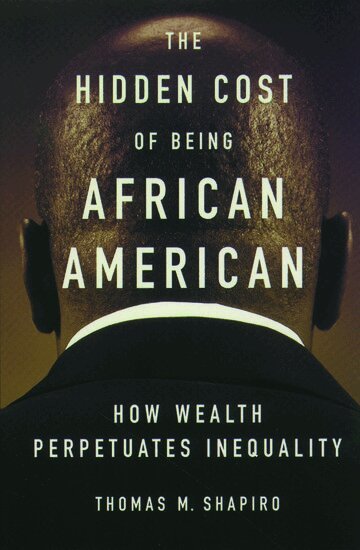 Thomas M. Shapiro - The Hidden Cost of Being African American, Häftad. Tillgänglighet: Lägg i varukorg