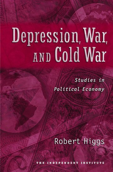Robert Higgs - Depression, War, and Cold War, Inbunden