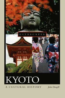 John Dougill - Kyoto: A Cultural History, Häftad