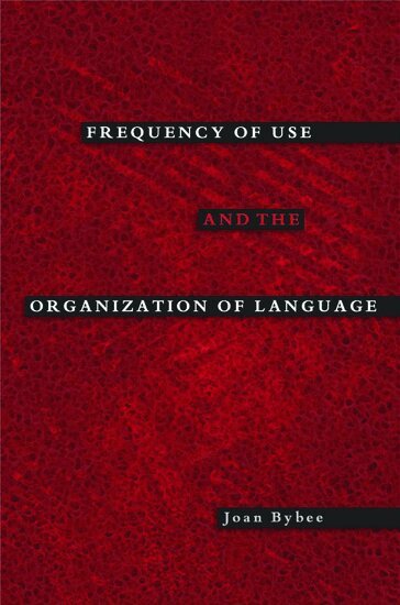 Joan Bybee - Frequency of Use and the Organization of Language, Häftad
