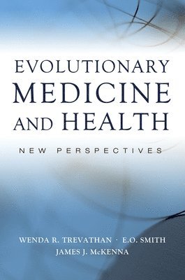 Evolutionary Medicine and Health by Wenda R Trevathan, E O Smith, James McKenna