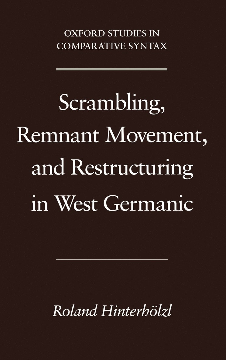 Roland Hinterhölzl - Scrambling, Remnant Movement, and Restructuring in West Germanic, Inbunden