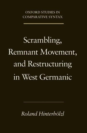 Roland Hinterholzl - Scrambling, Remnant Movement, and Restructuring in West Germanic, Häftad