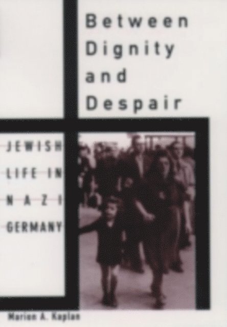 Marion A. Kaplan - Between Dignity and Despair, E-bok
