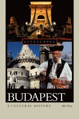Bob Dent - Budapest: A Cultural History, Häftad. Tillgänglighet: Lägg i varukorg