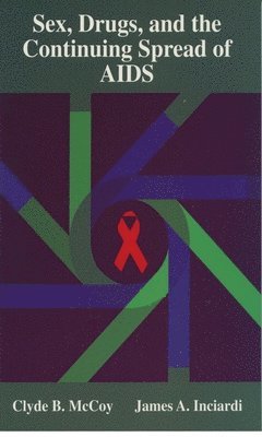 Clyde B. McCoy, James A. Inciardi - Sex, Drugs, and the Continuing Spread of AIDS, Häftad