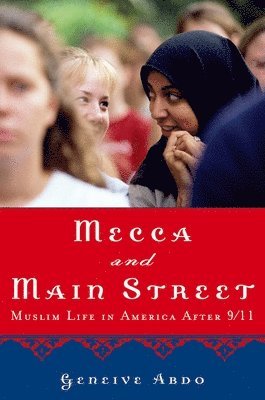 Geneive Abdo - Mecca and Main Street: Muslim Life in America After 9/11, Häftad