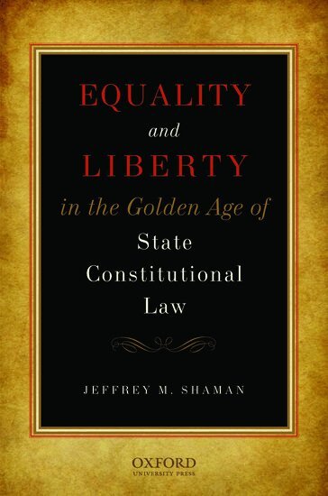 Jeffrey M Shaman - Equality and Liberty in the Golden Age of State Constitutional Law, Inbunden