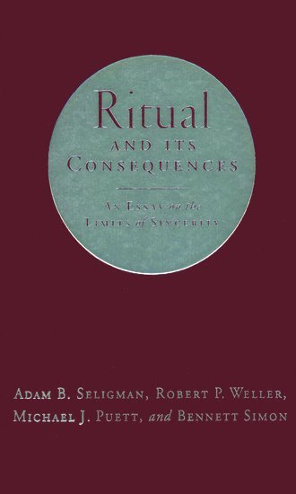 Ritual and Its Consequences av Adam B Seligman, Robert P Weller, Michael J, Simon, Adam B Seligman