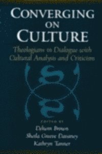 Kathryn Tanner, Sheila Greeve Davaney, Delwin Brown - Converging on Culture, E-bok