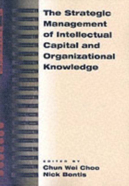 Nick Bontis, Chun Wei Choo - Strategic Management of Intellectual Capital and Organizational Knowledge, E-bok