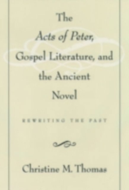 Christine M. Thomas - Acts of Peter, Gospel Literature, and the Ancient Novel, E-bok