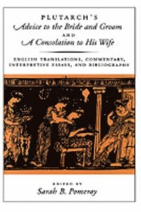 Plutarch's Advice to the Bride and Groom and A Consolation to His Wife