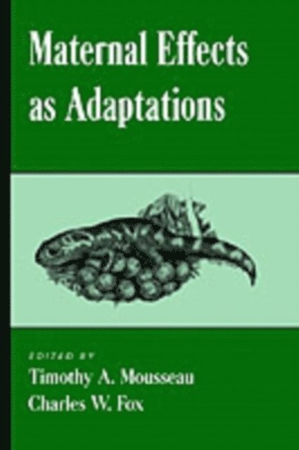 Charles W. Fox, Timothy A. Mousseau - Maternal Effects As Adaptations, E-bok