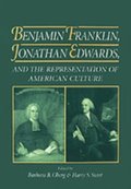 Benjamin Franklin, Jonathan Edwards, and the Representation of American Culture