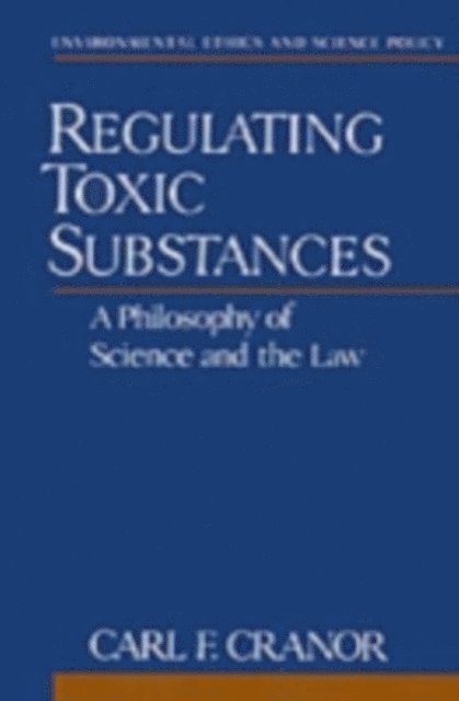 Carl F. Cranor - Regulating Toxic Substances, E-bok