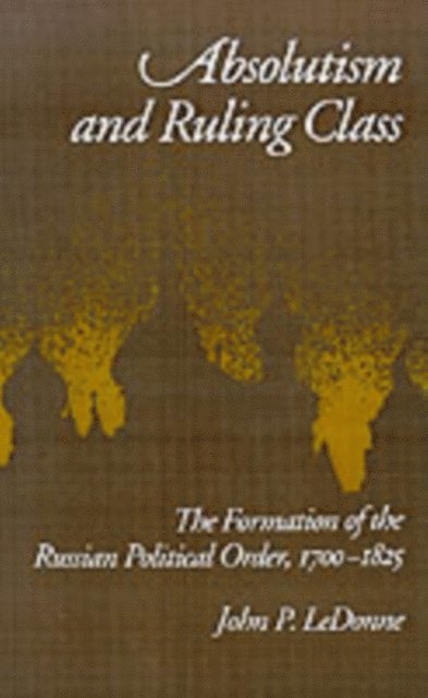 John P. LeDonne - Absolutism and Ruling Class, E-bok