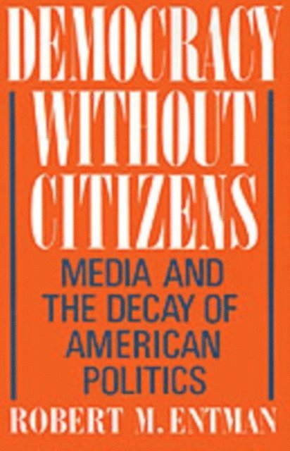 Robert M. Entman - Democracy without Citizens, E-bok