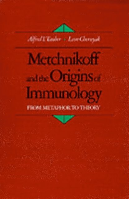 Leon Chernyak, Alfred I. Tauber - Metchnikoff and the Origins of Immunology, E-bok
