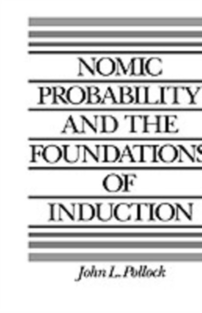 John L. Pollock - Nomic Probability and the Foundations of Induction, E-bok