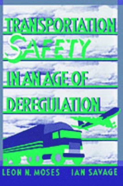 Ian Savage, Leon N. Moses - Transportation Safety in an Age of Deregulation, E-bok